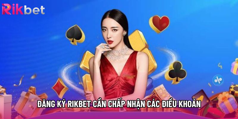 Đăng ký rikbet cần chấp nhận các điều khoản